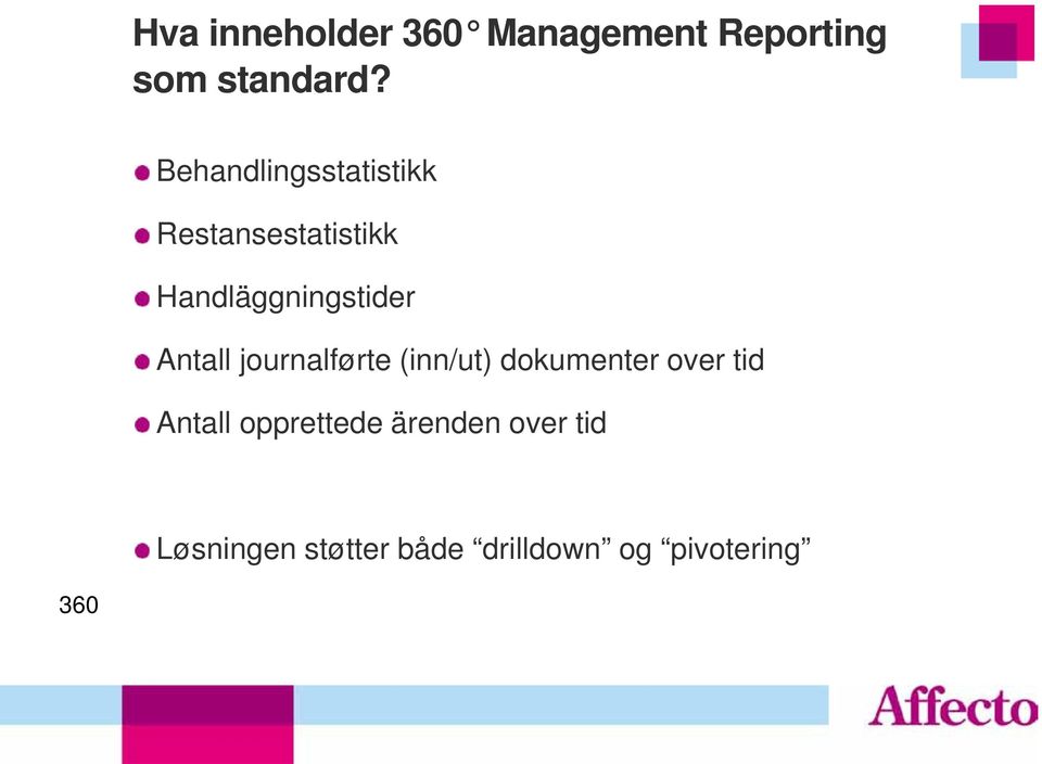 over tid Antall opprettede ärenden over tid Løsningen støtter både drilldown og pivotering 360