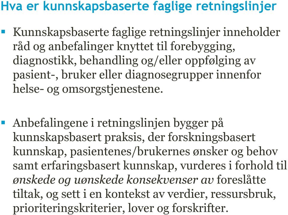 Anbefalingene i retningslinjen bygger på kunnskapsbasert praksis, der forskningsbasert kunnskap, pasientenes/brukernes ønsker og behov samt