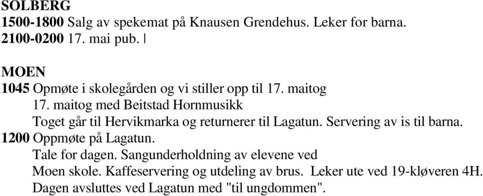 maitog med Beitstad Hornmusikk Toget går til Hervikmarka og returnerer til Lagatun. Servering av is til barna.