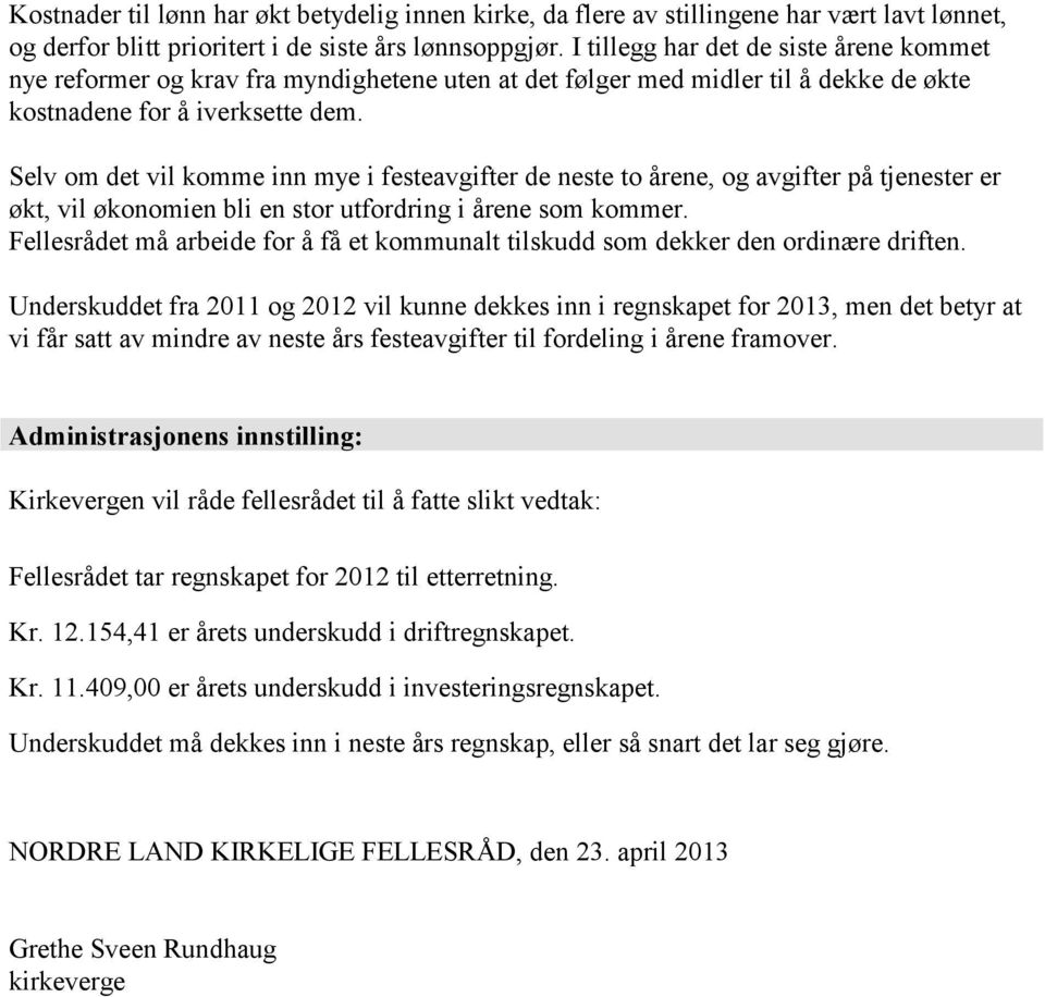 Selv om det vil komme inn mye i festeavgifter de neste to årene, og avgifter på tjenester er økt, vil økonomien bli en stor utfordring i årene som kommer.