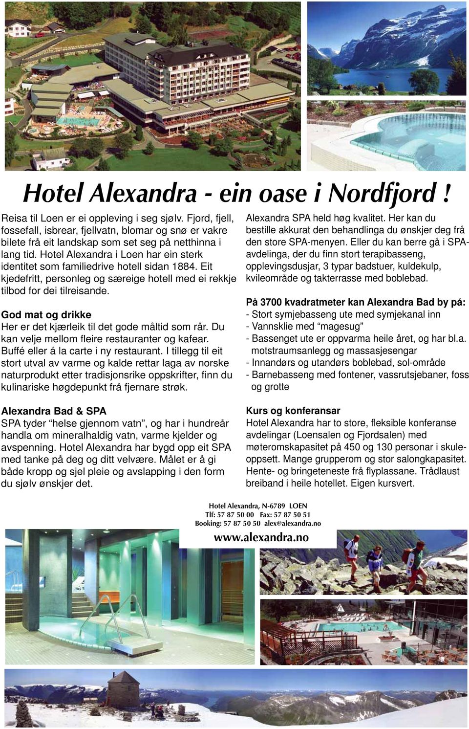 Hotel Alexandra i Loen har ein sterk identitet som familiedrive hotell sidan 1884. Eit kjedefritt, personleg og særeige hotell med ei rekkje tilbod for dei tilreisande.