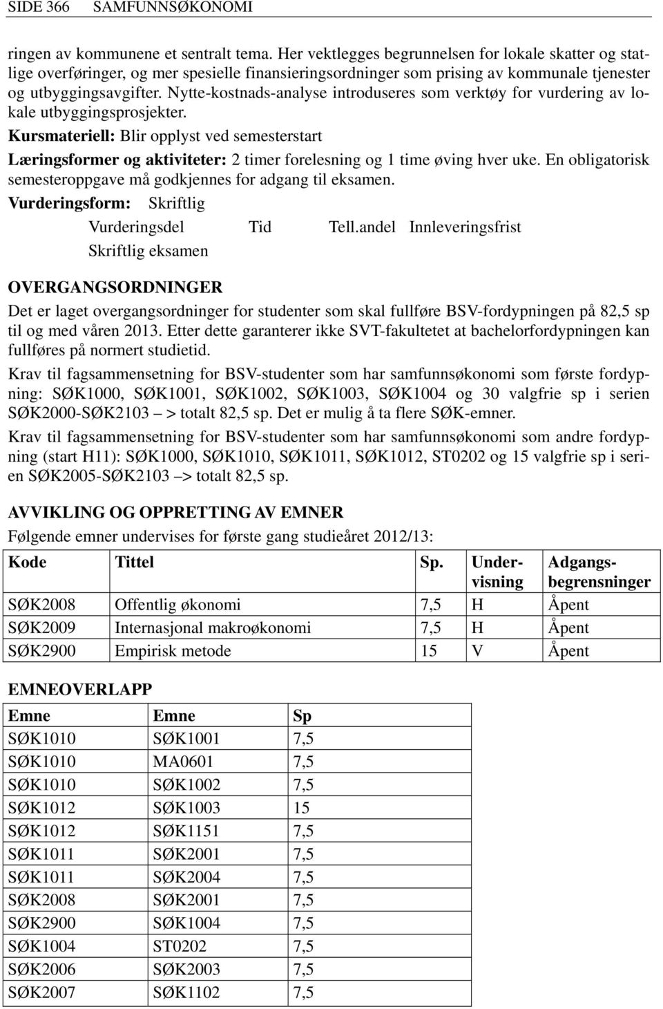 Nytte-kostnads-analyse introduseres som verktøy for vurdering av lokale utbyggingsprosjekter.