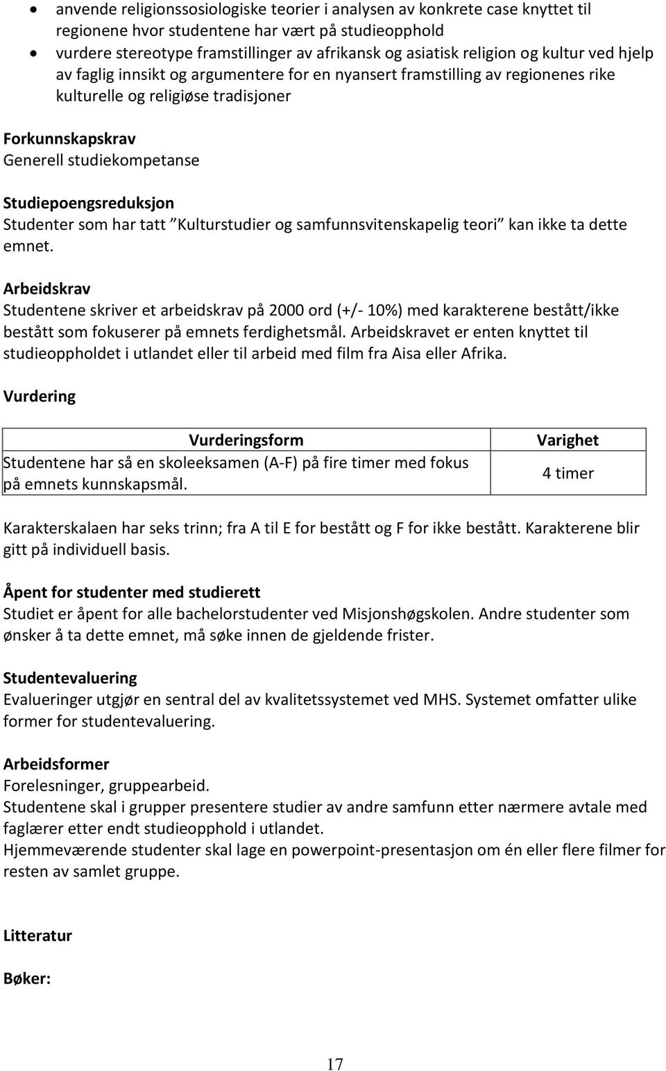 Studiepoengsreduksjon Studenter som har tatt Kulturstudier og samfunnsvitenskapelig teori kan ikke ta dette emnet.