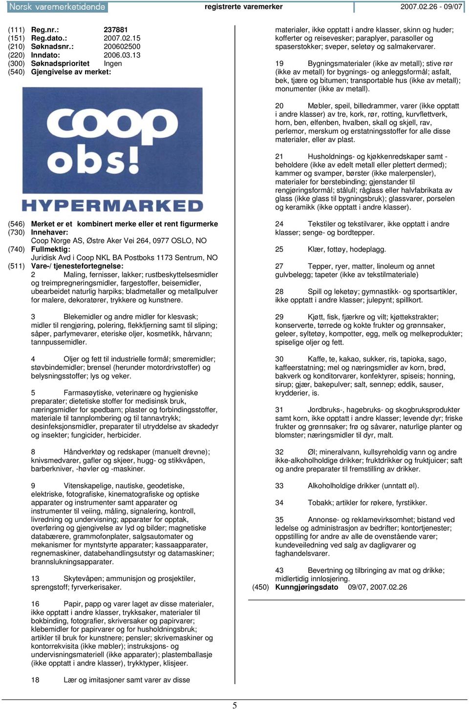 19 Bygningsmaterialer (ikke av metall); stive rør (ikke av metall) for bygnings- og anleggsformål; asfalt, bek, tjære og bitumen; transportable hus (ikke av metall); monumenter (ikke av metall).