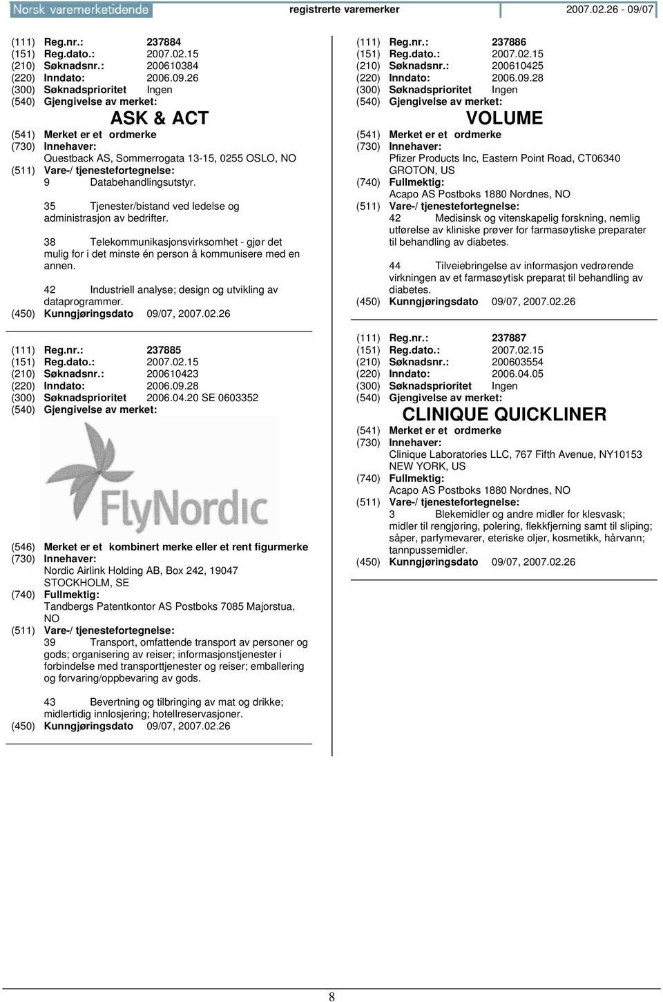 42 Industriell analyse; design og utvikling av dataprogrammer. (111) Reg.nr.: 237885 (151) Reg.dato.: 2007.02.15 (210) Søknadsnr.: 20061042