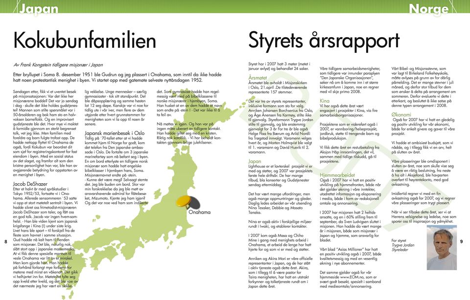 desember 1951 ble Gudrun og jeg plassert i Onahama, som inntil da ikke hadde som tidligere var innunder paraplyen var lagt til Birkeland Folkehøyskole, Årsmøtet Den Japanske Organisasjonen, måtte