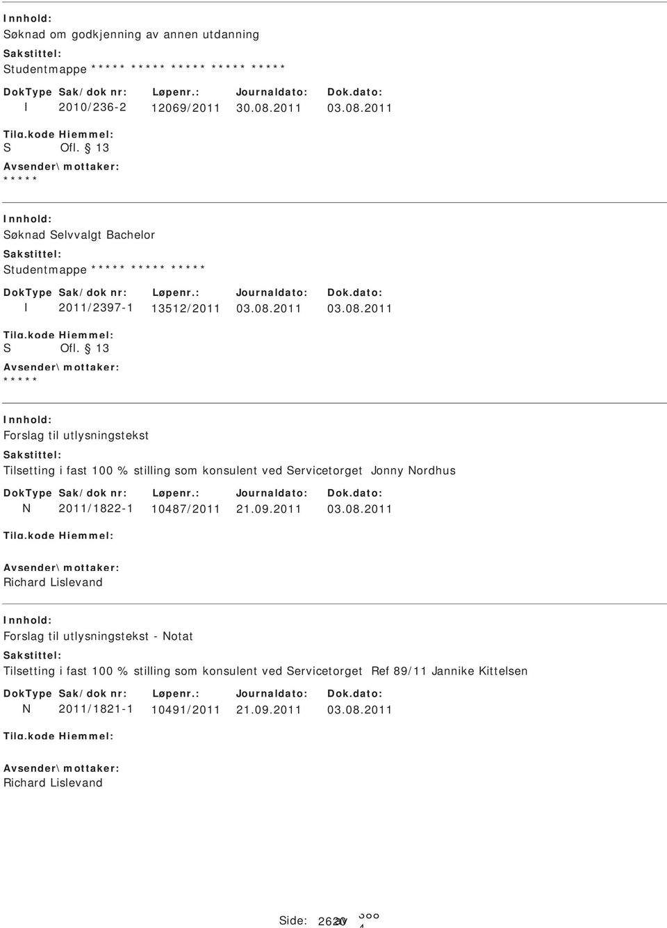 2011 øknad elvvalgt Bachelor tudentmappe 2011/2397-1 13512/2011 Forslag til utlysningstekst Tilsetting i fast 100 % stilling som konsulent