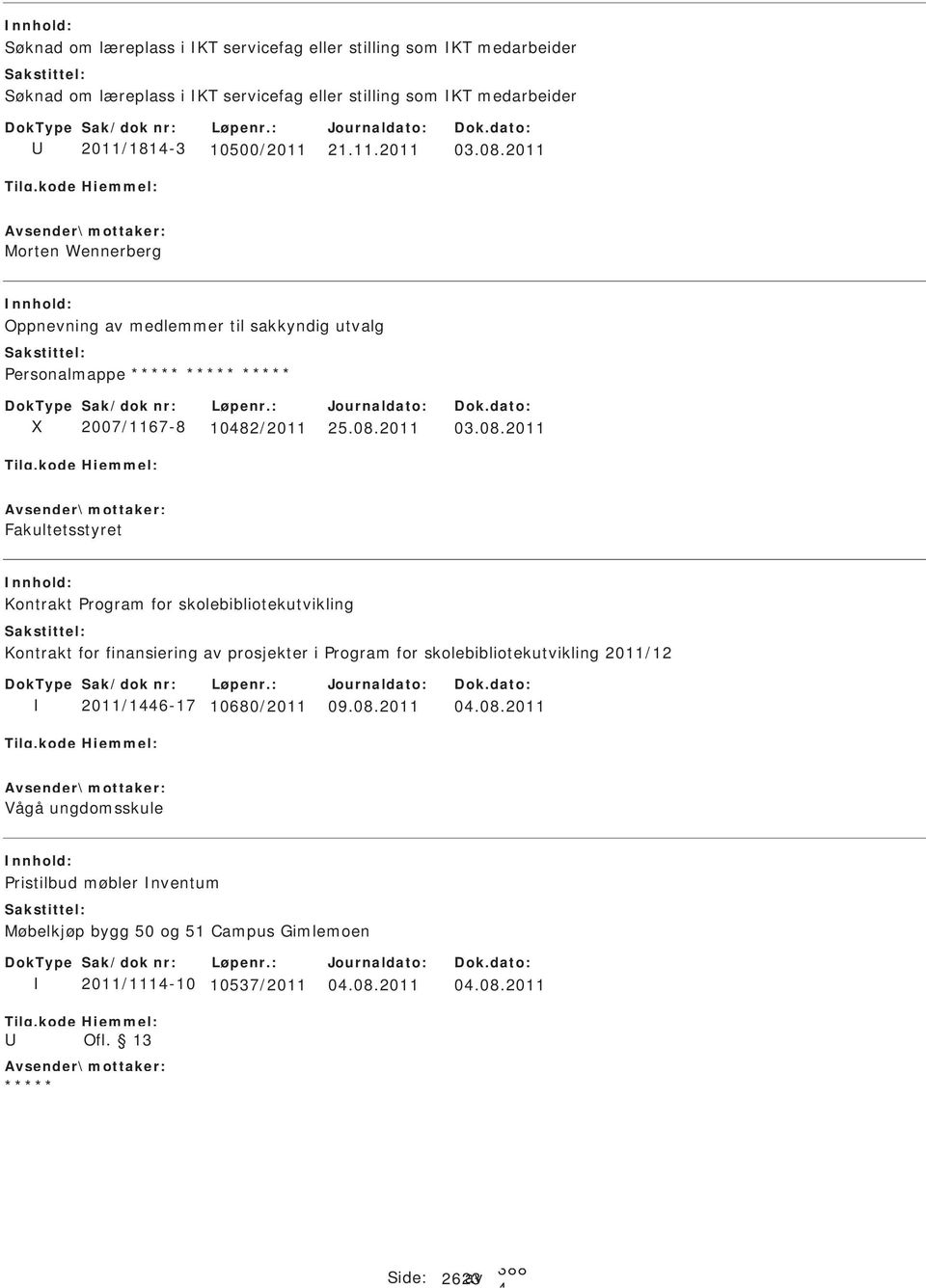 2011 Morten Wennerberg Oppnevning av medlemmer til sakkyndig utvalg Personalmappe 2007/1167-8 1082