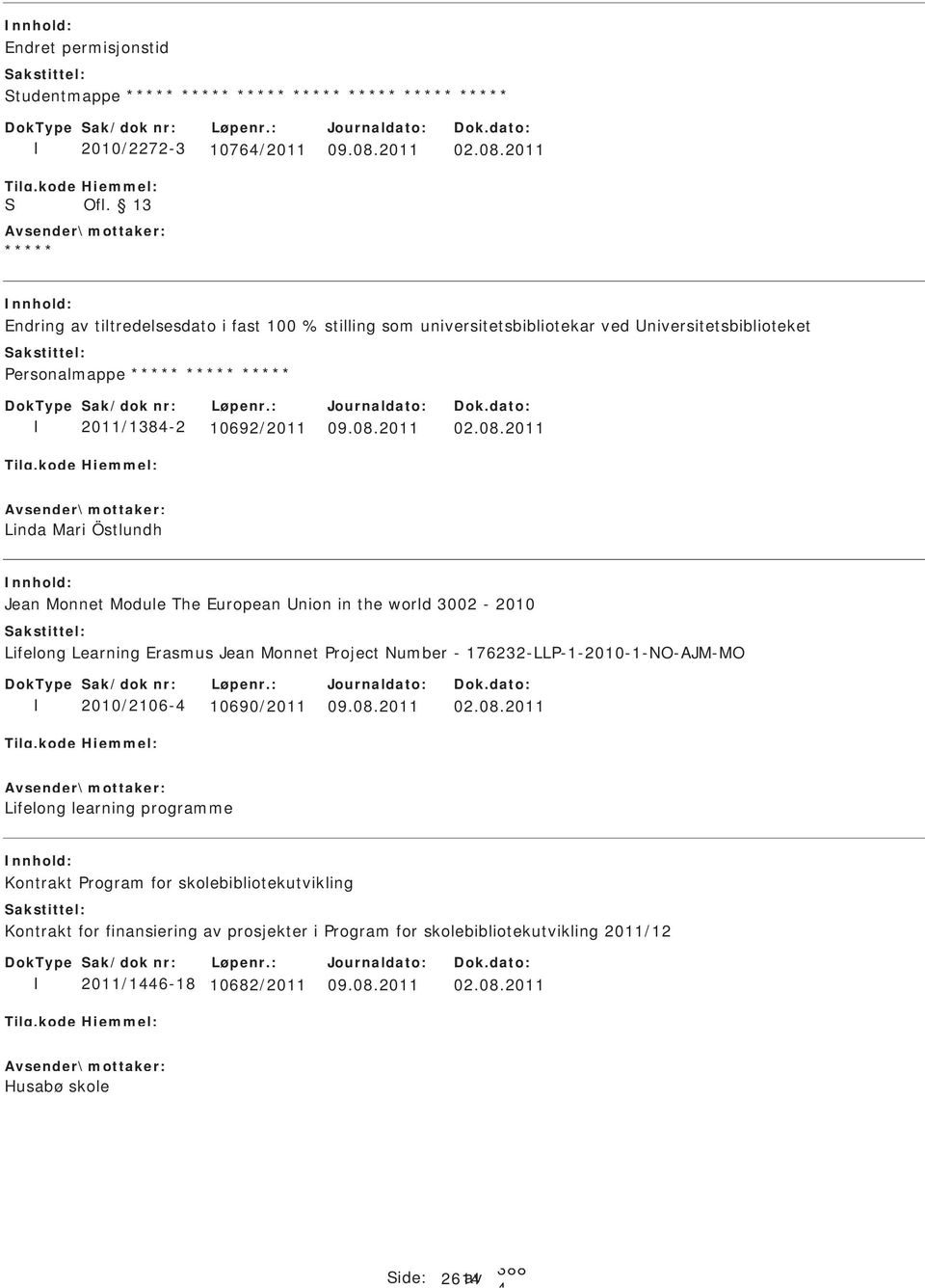 2011 Endring av tiltredelsesdato i fast 100 % stilling som universitetsbibliotekar ved niversitetsbiblioteket Personalmappe 2011/138-2 10692/2011 09.08.