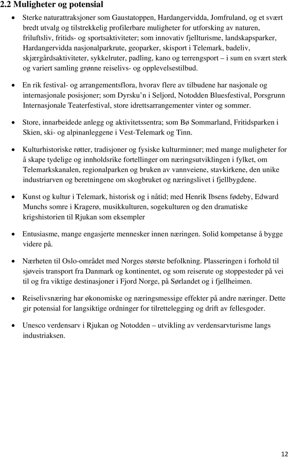 padling, kano og terrengsport i sum en svært sterk og variert samling grønne reiselivs- og opplevelsestilbud.