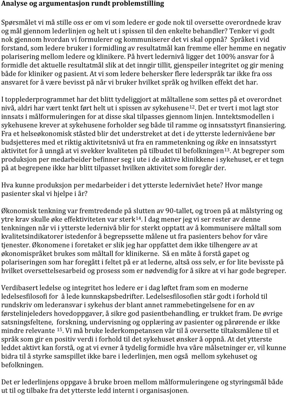 Språket i vid forstand, som ledere bruker i formidling av resultatmål kan fremme eller hemme en negativ polarisering mellom ledere og klinikere.