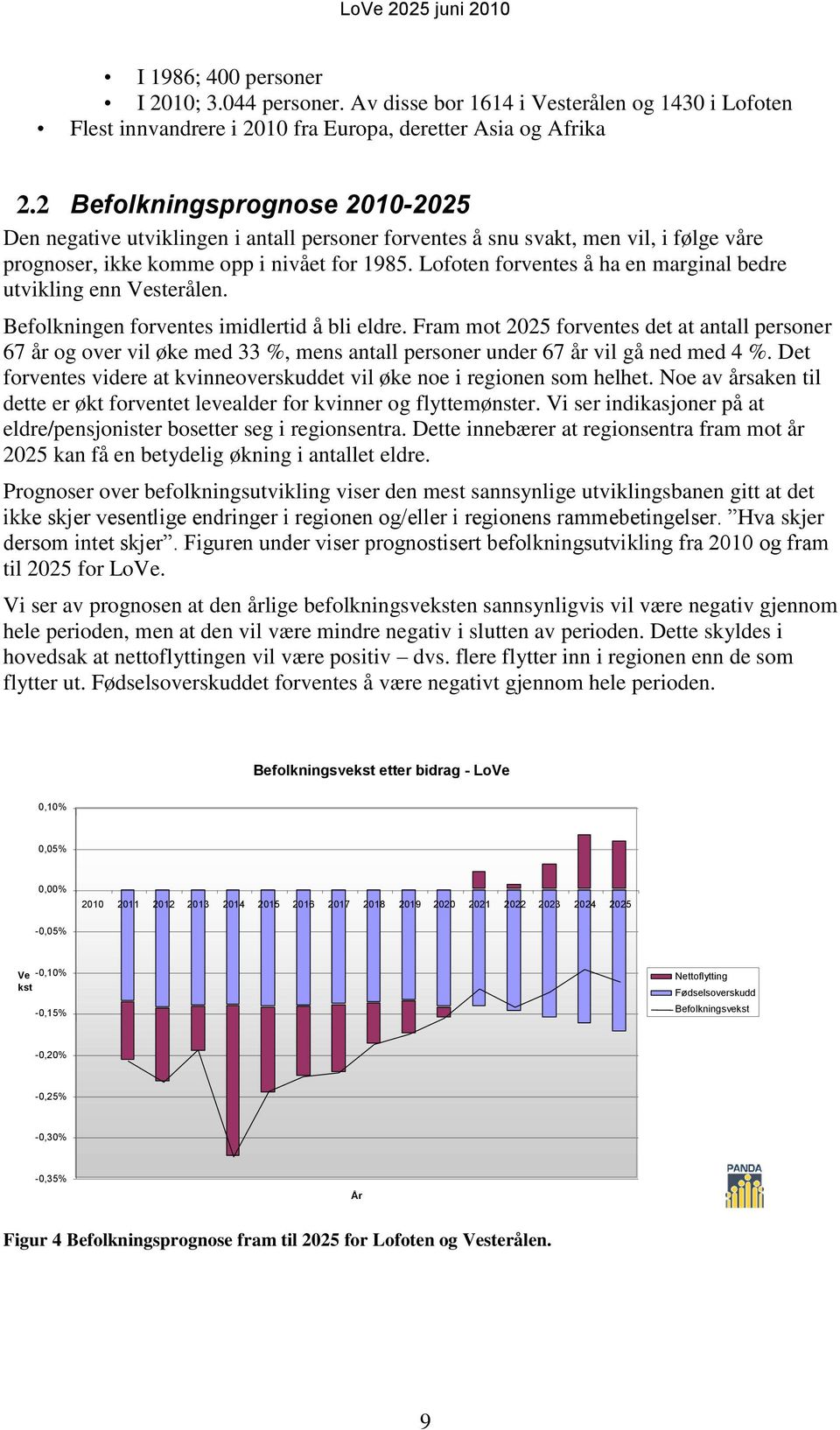 Lofoten forventes å ha en marginal bedre utvikling enn Vesterålen. Befolkningen forventes imidlertid å bli eldre.