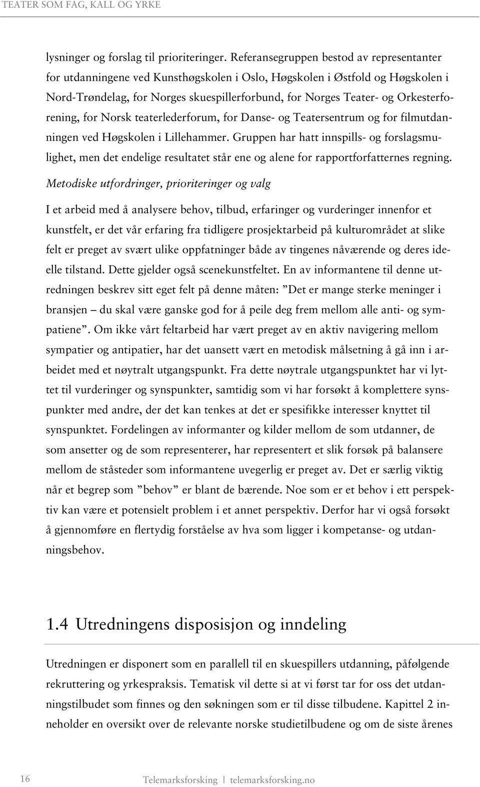 Orkesterforening, for Norsk teaterlederforum, for Danse- og Teatersentrum og for filmutdanningen ved Høgskolen i Lillehammer.