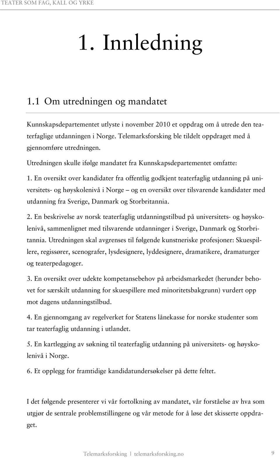 En oversikt over kandidater fra offentlig godkjent teaterfaglig utdanning på universitets- og høyskolenivå i Norge og en oversikt over tilsvarende kandidater med utdanning fra Sverige, Danmark og