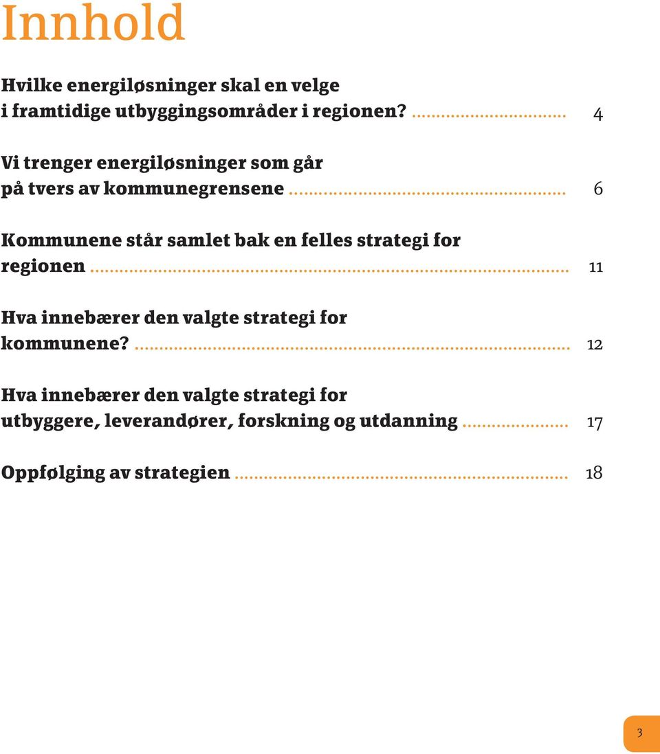 ..... 6 Kommunene står samlet bak en felles strategi for regionen.