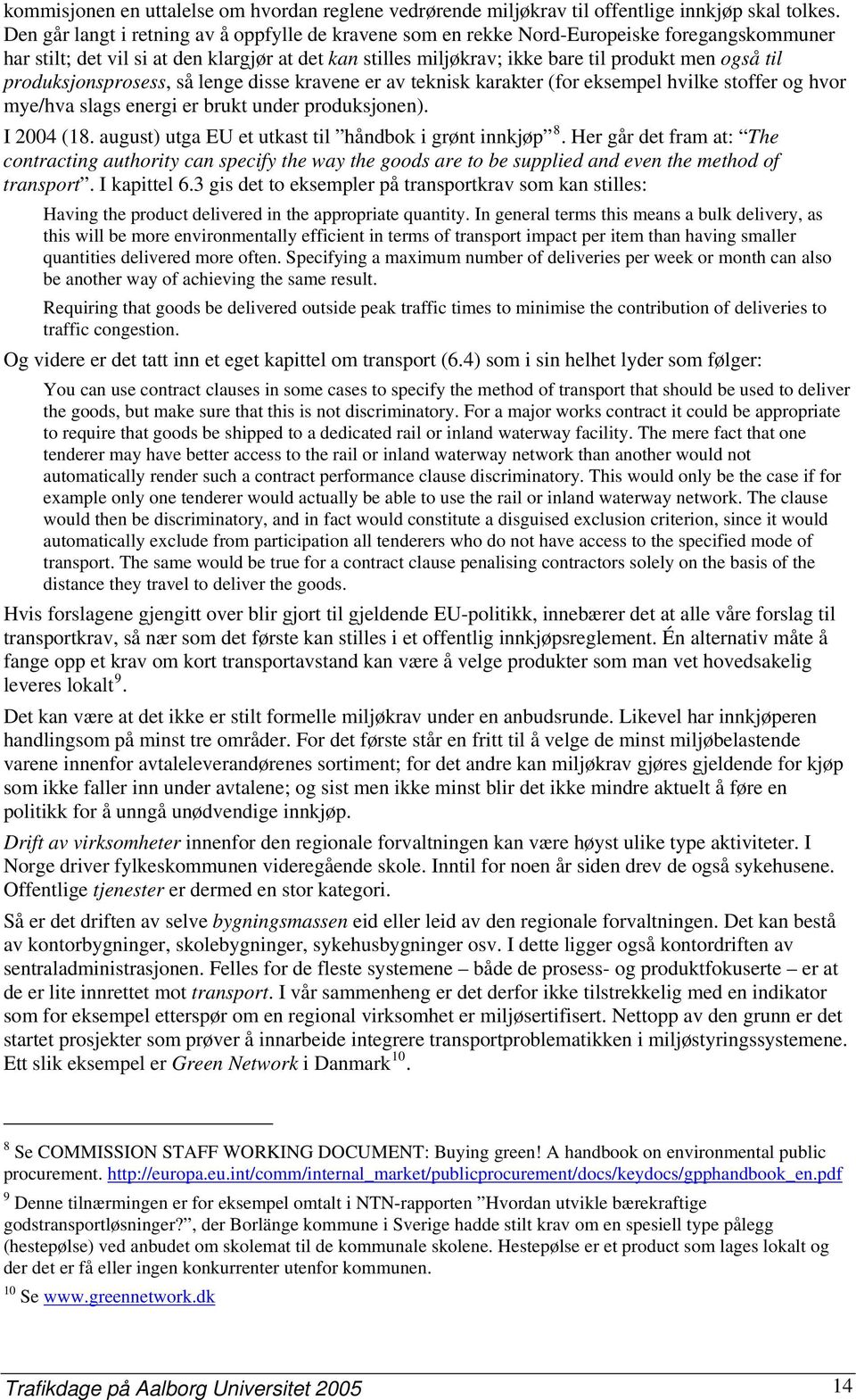 produksjonsprosess, så lenge disse kravene er av teknisk karakter (for eksempel hvilke stoffer og hvor mye/hva slags energi er brukt under produksjonen). I 2004 (18.