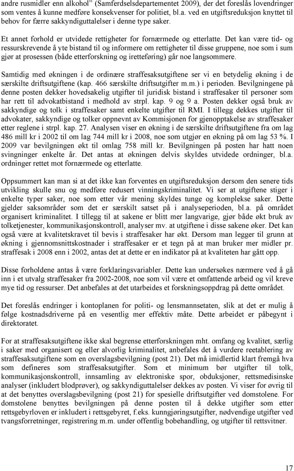 Det kan være tid- og ressurskrevende å yte bistand til og informere om rettigheter til disse gruppene, noe som i sum gjør at prosessen (både etterforskning og iretteføring) går noe langsommere.