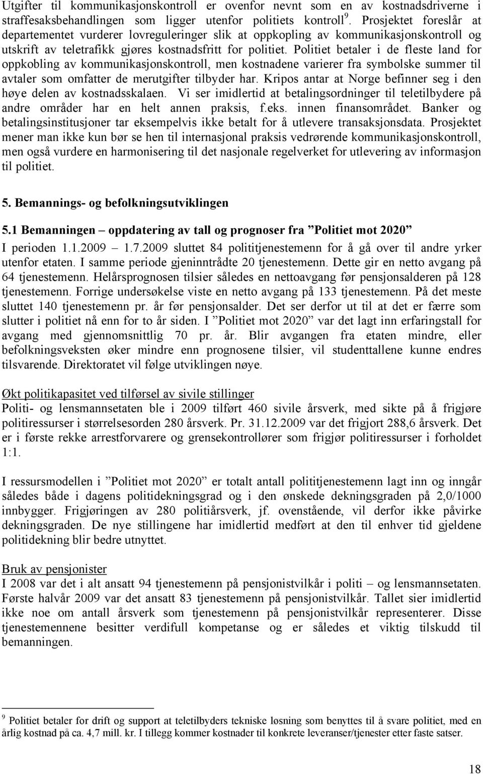 Politiet betaler i de fleste land for oppkobling av kommunikasjonskontroll, men kostnadene varierer fra symbolske summer til avtaler som omfatter de merutgifter tilbyder har.