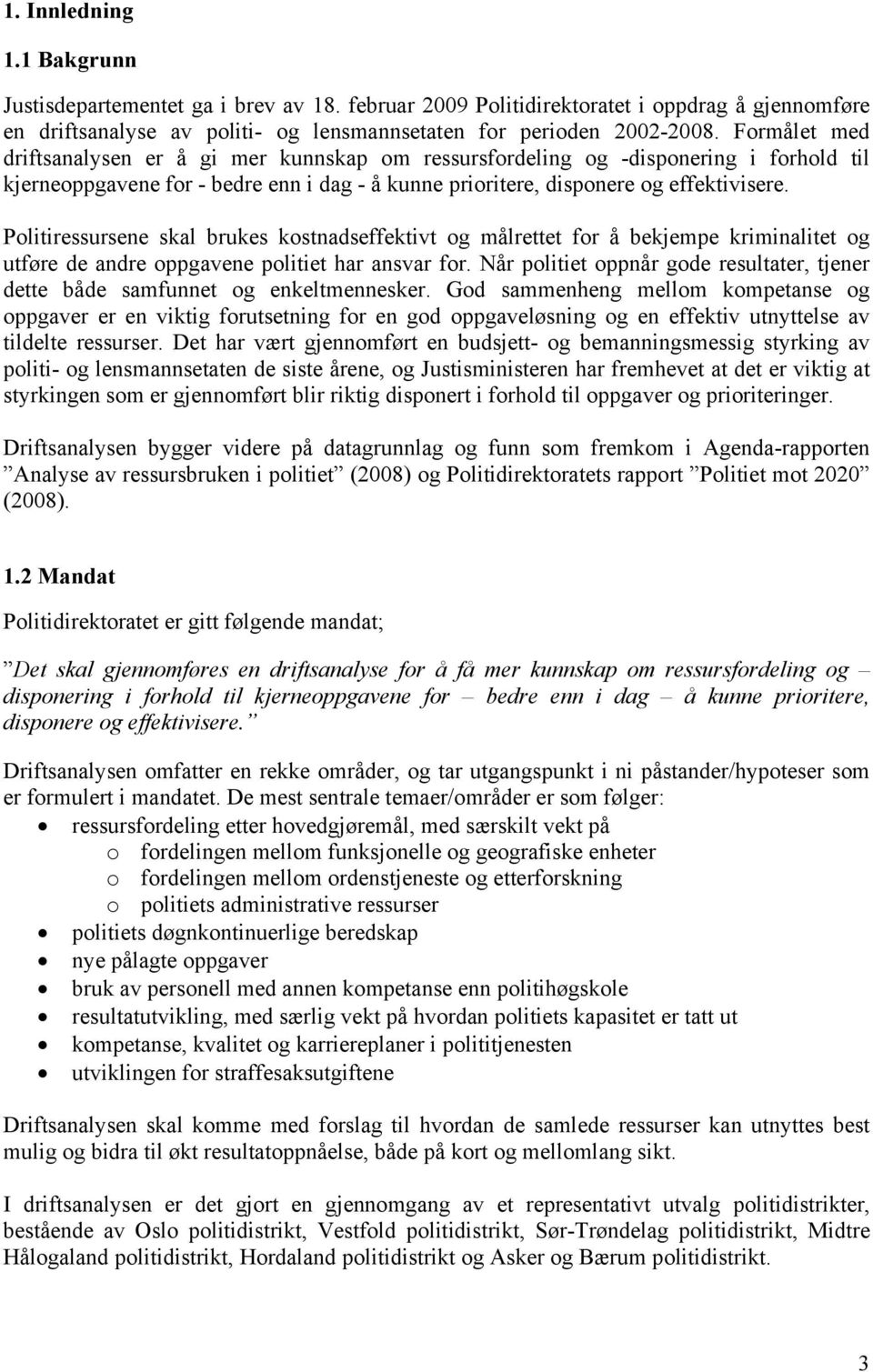 Politiressursene skal brukes kostnadseffektivt og målrettet for å bekjempe kriminalitet og utføre de andre oppgavene politiet har ansvar for.