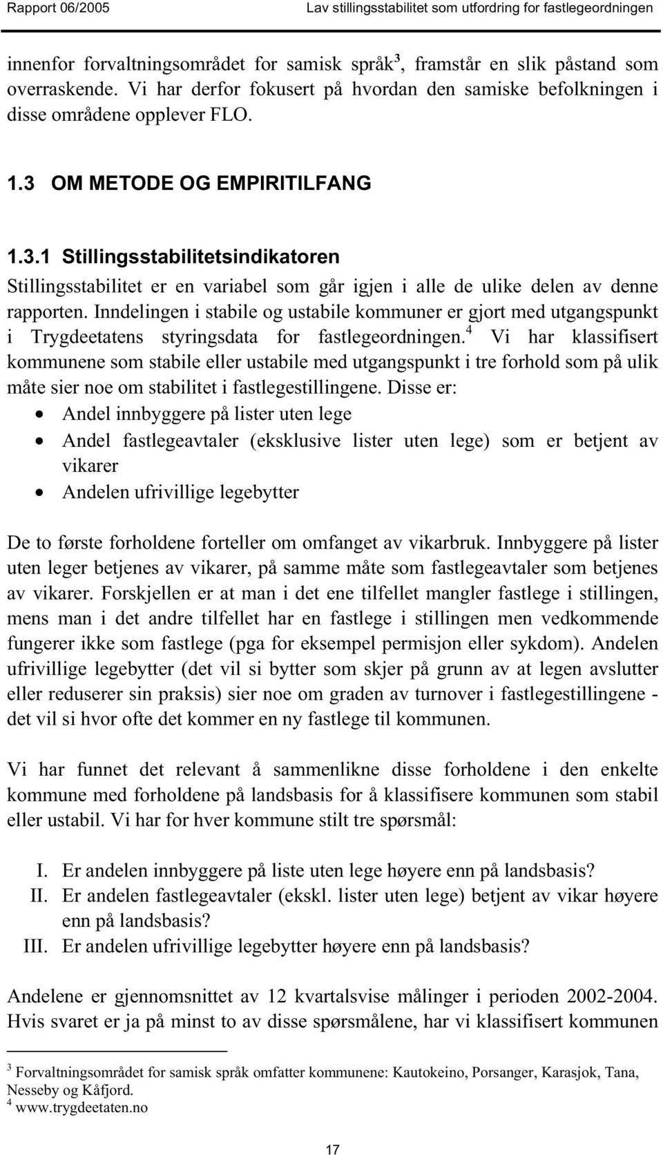 Inndelingen i stabile og ustabile kommuner er gjort med utgangspunkt i Trygdeetatens styringsdata for fastlegeordningen.