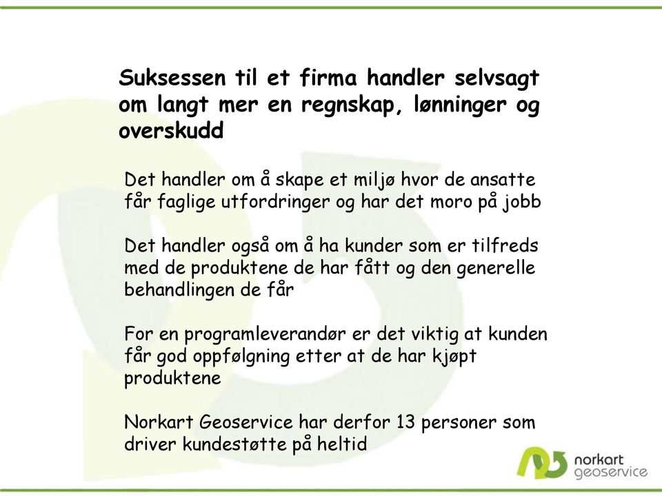 med de produktene de har fått og den generelle behandlingen de får For en programleverandør er det viktig at kunden får