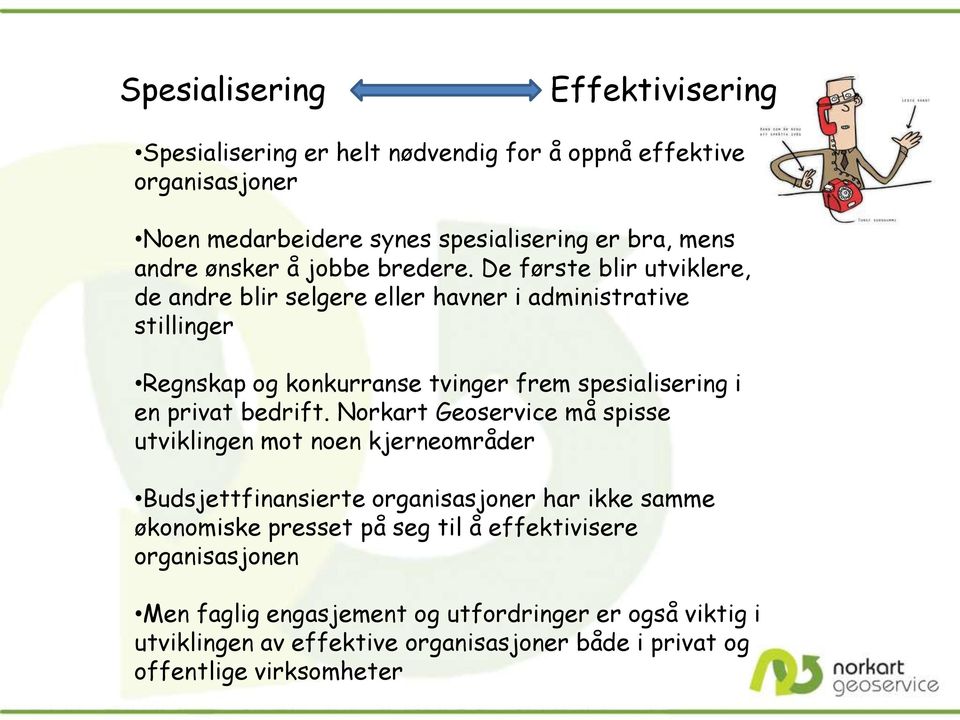 De første blir utviklere, de andre blir selgere eller havner i administrative stillinger Regnskap og konkurranse tvinger frem spesialisering i en privat bedrift.