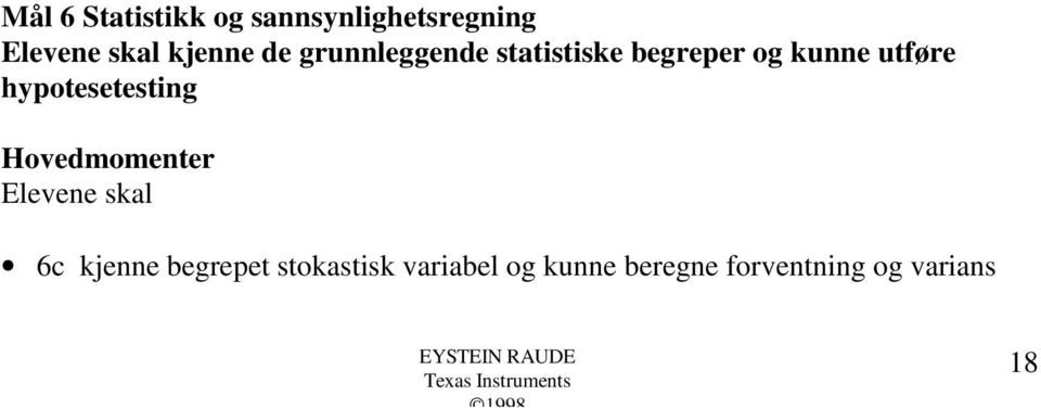 utføre hypotesetesting Hovedmomenter Elevene skal 6c kjenne