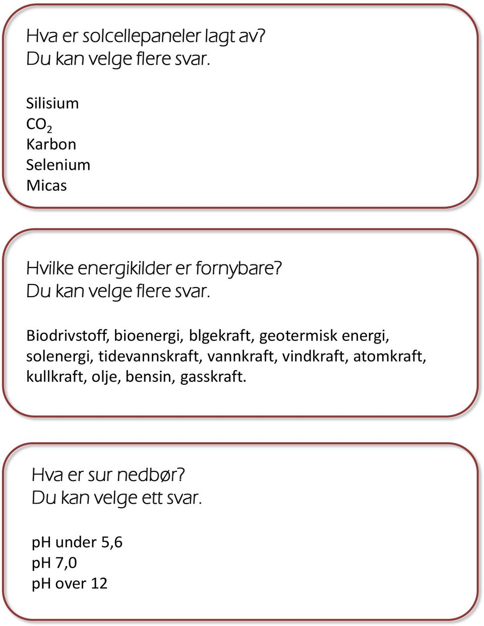 Biodrivstoff, bioenergi, blgekraft, geotermisk energi, solenergi, tidevannskraft, vannkraft,