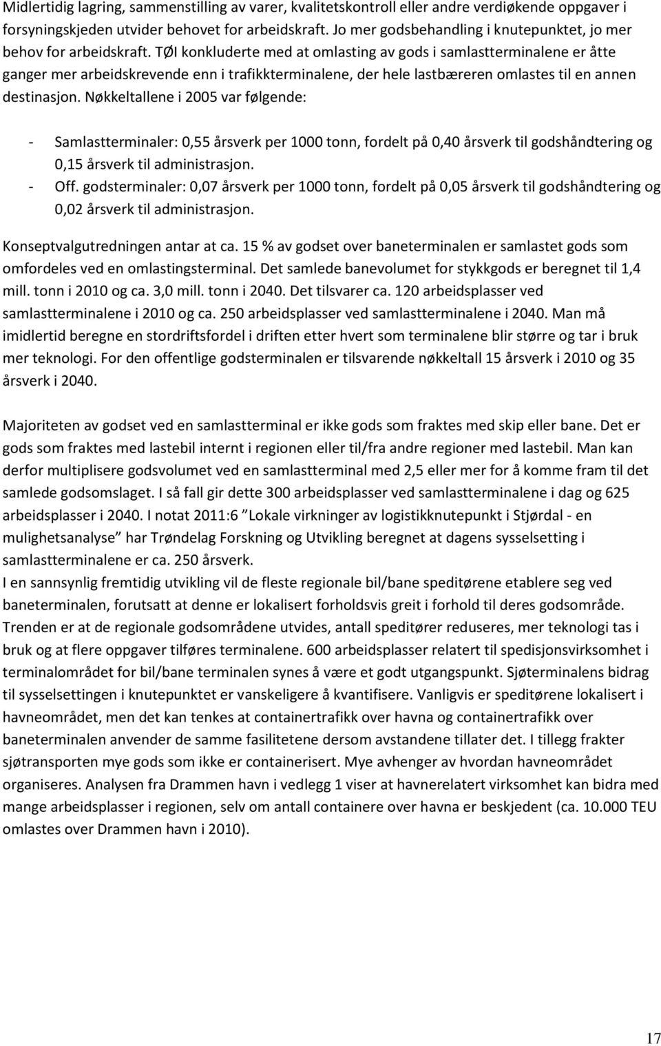 TØI konkluderte med at omlasting av gods i samlastterminalene er åtte ganger mer arbeidskrevende enn i trafikkterminalene, der hele lastbæreren omlastes til en annen destinasjon.