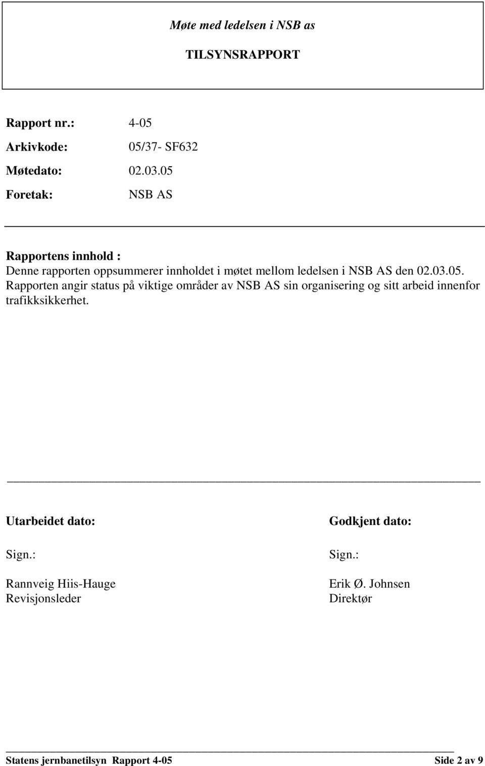 05. Rapporten angir status på viktige områder av NSB AS sin organisering og sitt arbeid innenfor trafikksikkerhet.