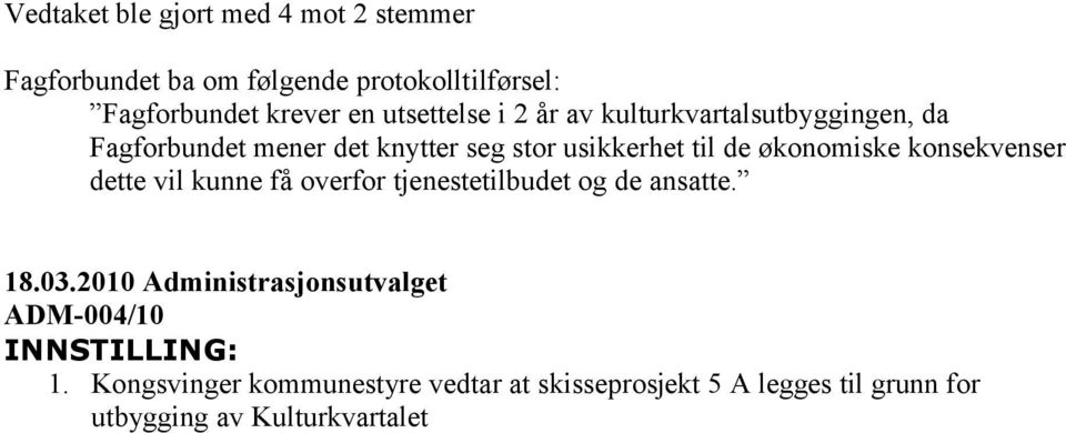 økonomiske konsekvenser dette vil kunne få overfor tjenestetilbudet og de ansatte. 18.03.