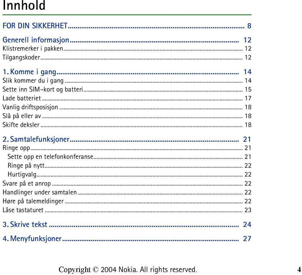 .. 18 Skifte deksler... 18 2. Samtalefunksjoner... 21 Ringe opp... 21 Sette opp en telefonkonferanse... 21 Ringe på nytt... 22 Hurtigvalg.