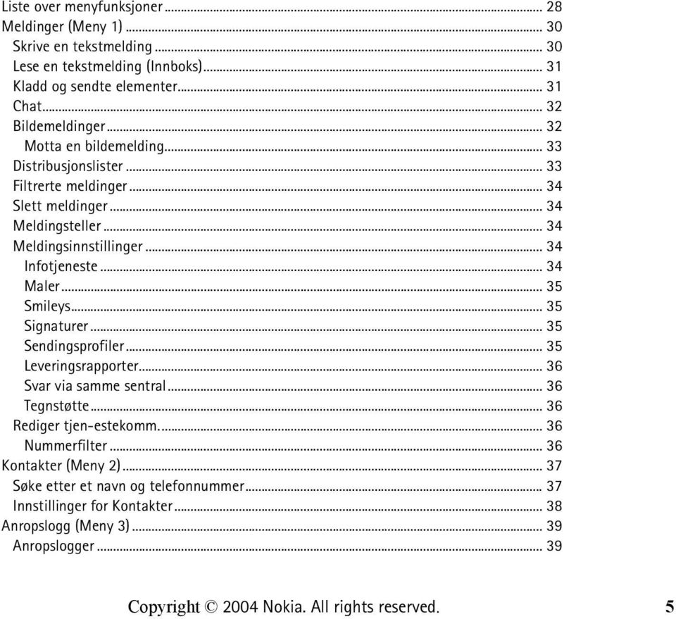 .. 34 Infotjeneste... 34 Maler... 35 Smileys... 35 Signaturer... 35 Sendingsprofiler... 35 Leveringsrapporter... 36 Svar via samme sentral... 36 Tegnstøtte.