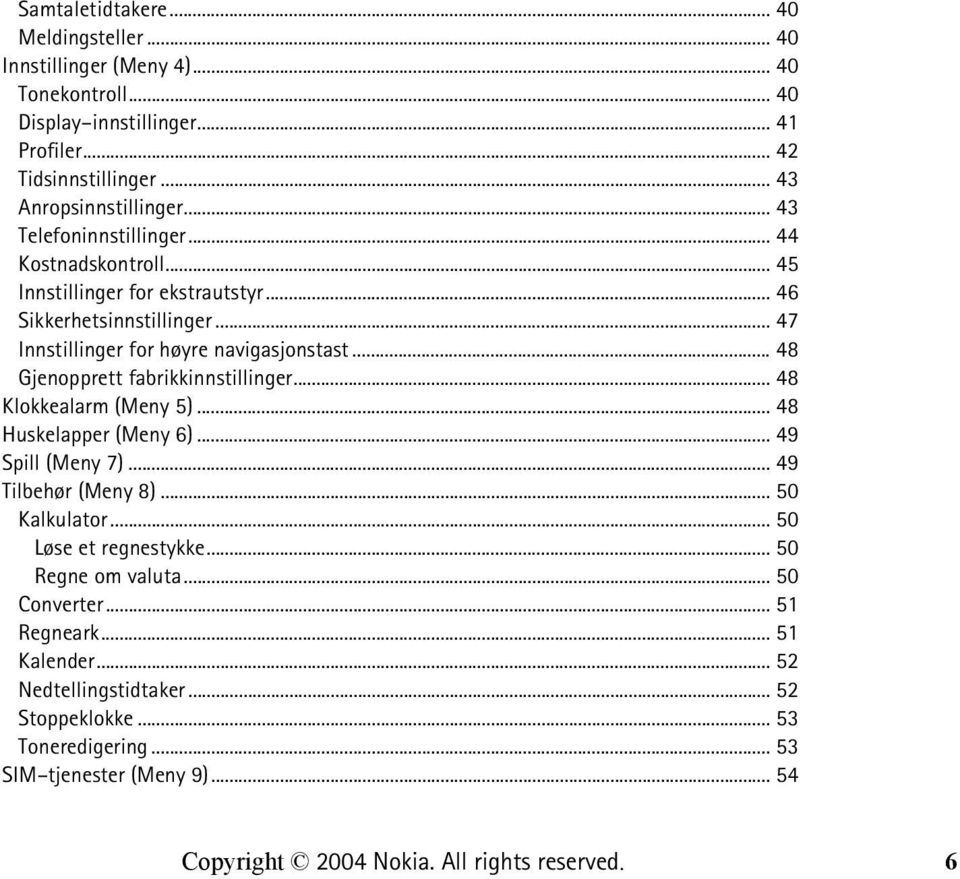 .. 47 Innstillinger for høyre navigasjonstast... 48 Gjenopprett fabrikkinnstillinger... 48 Klokkealarm (Meny 5)... 48 Huskelapper (Meny 6)... 49 Spill (Meny 7).