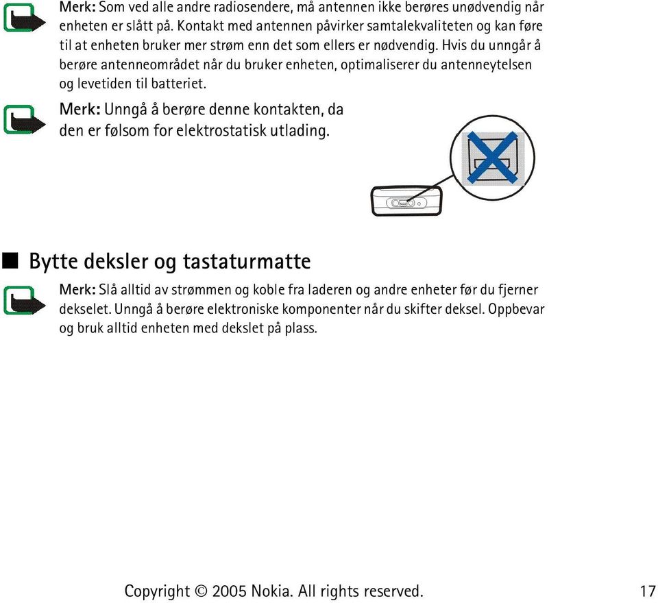 Hvis du unngår å berøre antenneområdet når du bruker enheten, optimaliserer du antenneytelsen og levetiden til batteriet.