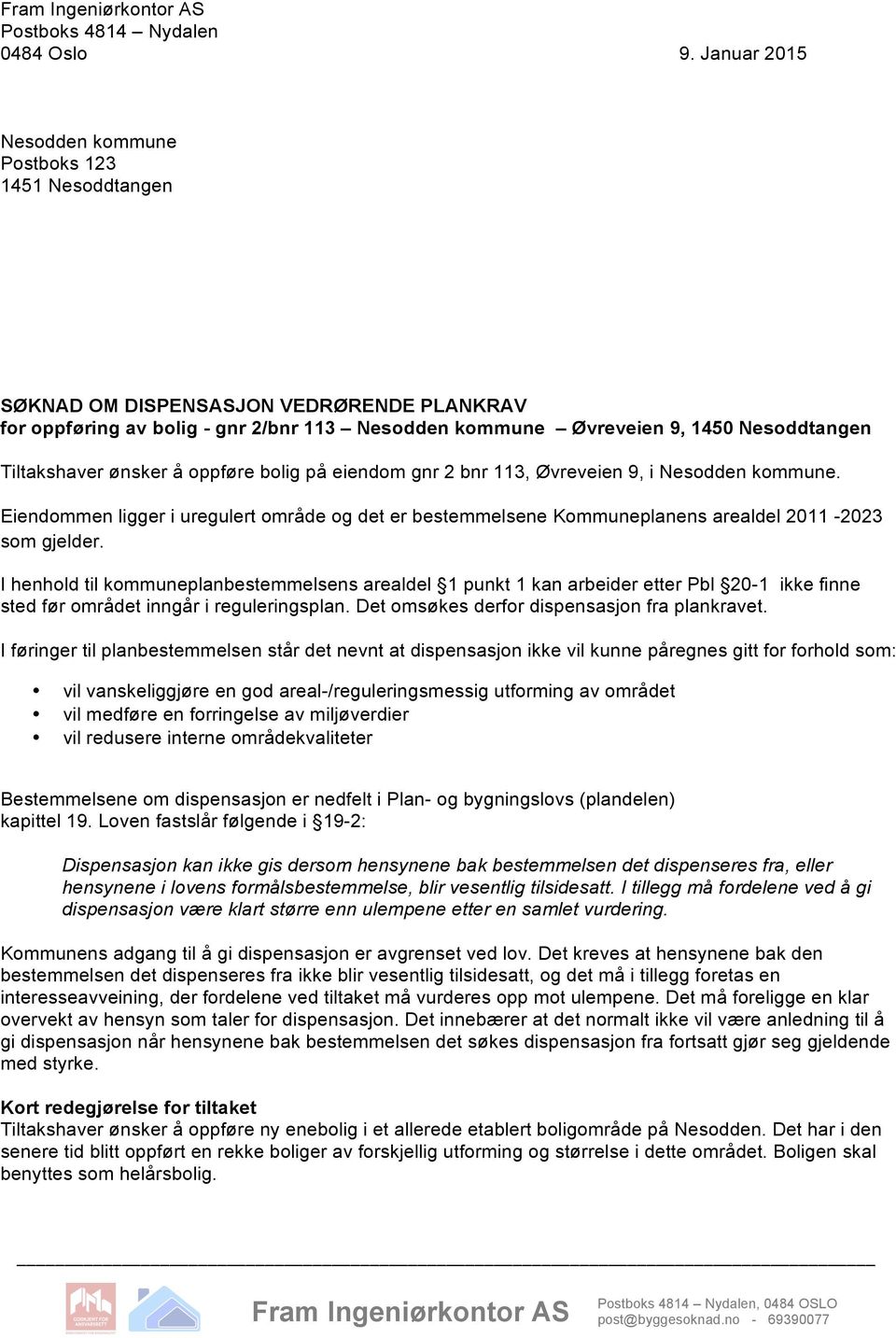 Tiltakshaver ønsker å oppføre bolig på eiendom gnr 2 bnr 113, Øvreveien 9, i Nesodden kommune.