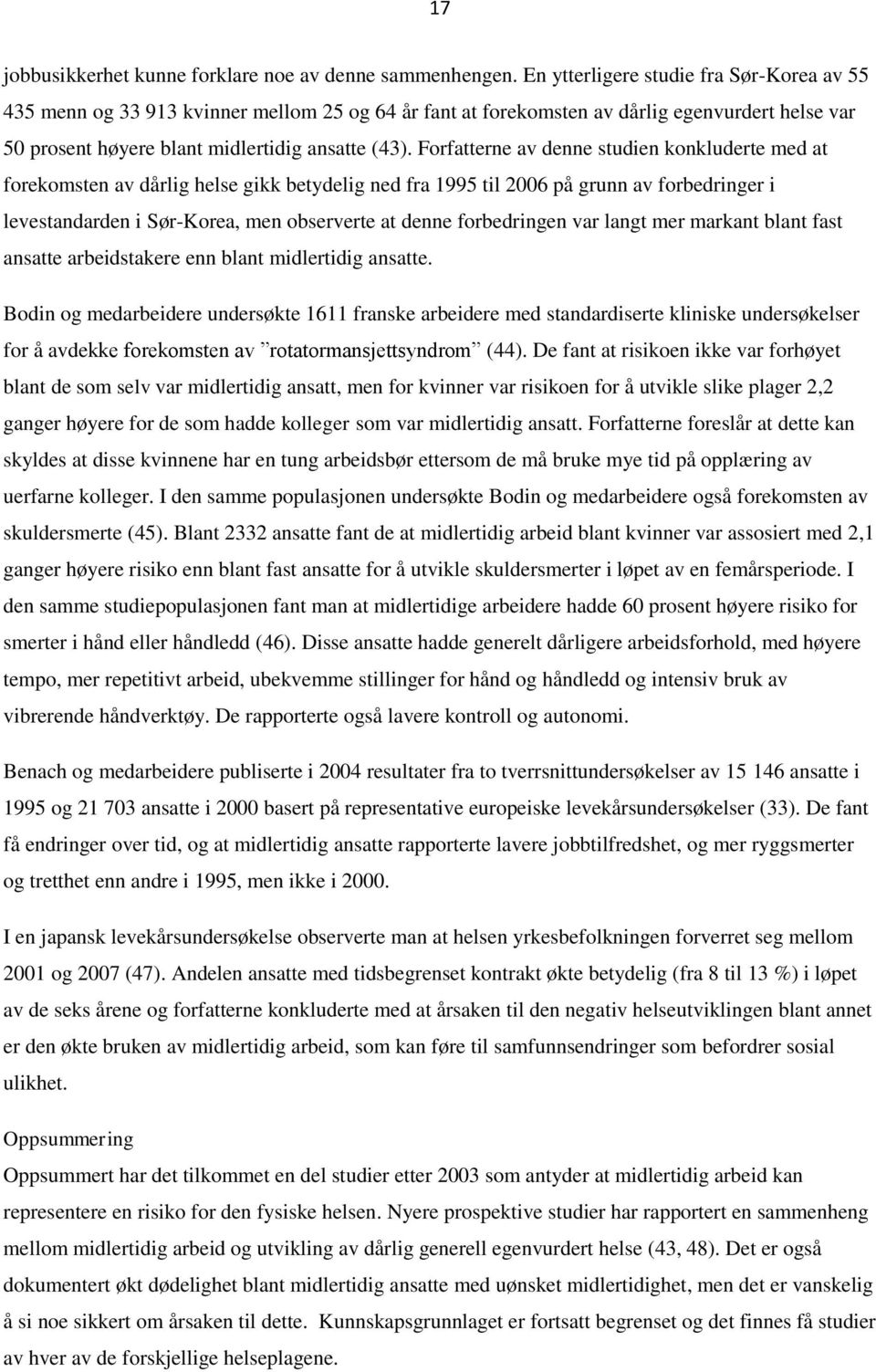 Forfatterne av denne studien konkluderte med at forekomsten av dårlig helse gikk betydelig ned fra 1995 til 2006 på grunn av forbedringer i levestandarden i Sør-Korea, men observerte at denne