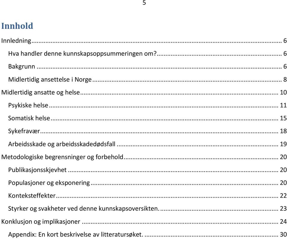 .. 19 Metodologiske begrensninger og forbehold... 20 Publikasjonsskjevhet... 20 Populasjoner og eksponering... 20 Konteksteffekter.