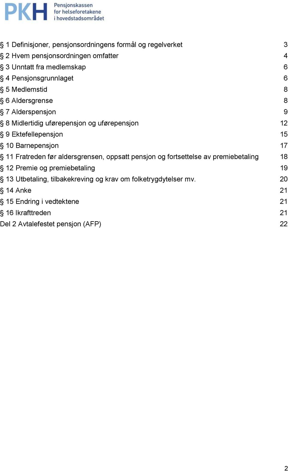 10 Barnepensjon 17 11 Fratreden før aldersgrensen, oppsatt pensjon og fortsettelse av premiebetaling 18 12 Premie og premiebetaling 19 13