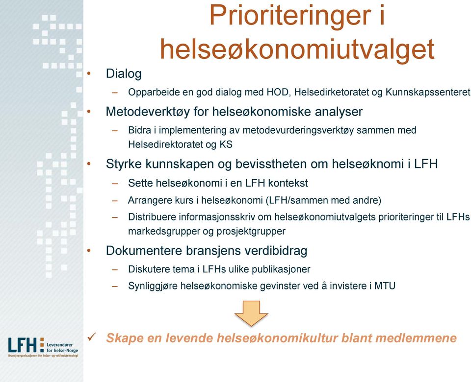 Arrangere kurs i helseøkonomi (LFH/sammen med andre) Distribuere informasjonsskriv om helseøkonomiutvalgets prioriteringer til LFHs markedsgrupper og prosjektgrupper