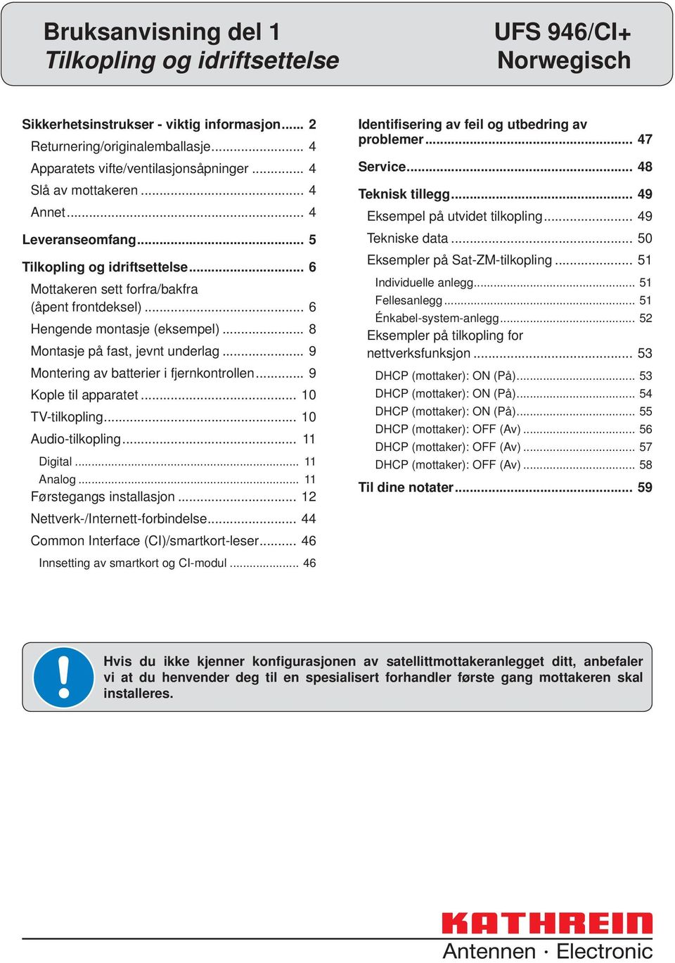 .. 8 Montasje på fast, jevnt underlag... 9 Montering av batterier i fjernkontrollen... 9 Kople til apparatet... 10 TV-tilkopling... 10 Audio-tilkopling... 11 Digital... 11 Analog.