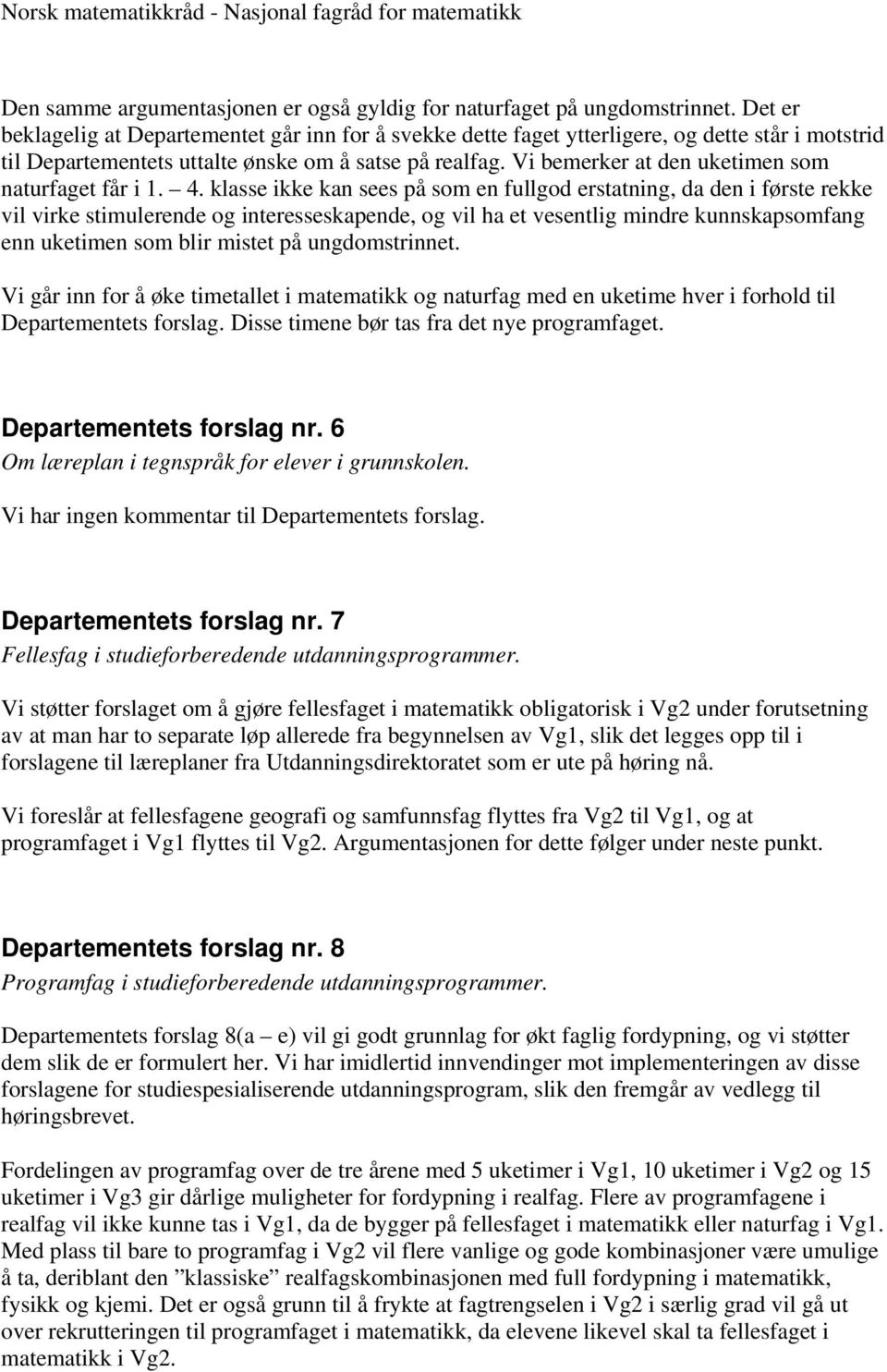 Vi bemerker at den uketimen som naturfaget får i 1. 4.