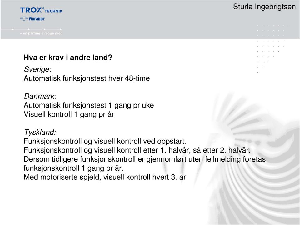 1 gang pr år Tyskland: Funksjonskontroll og visuell kontroll ved oppstart.