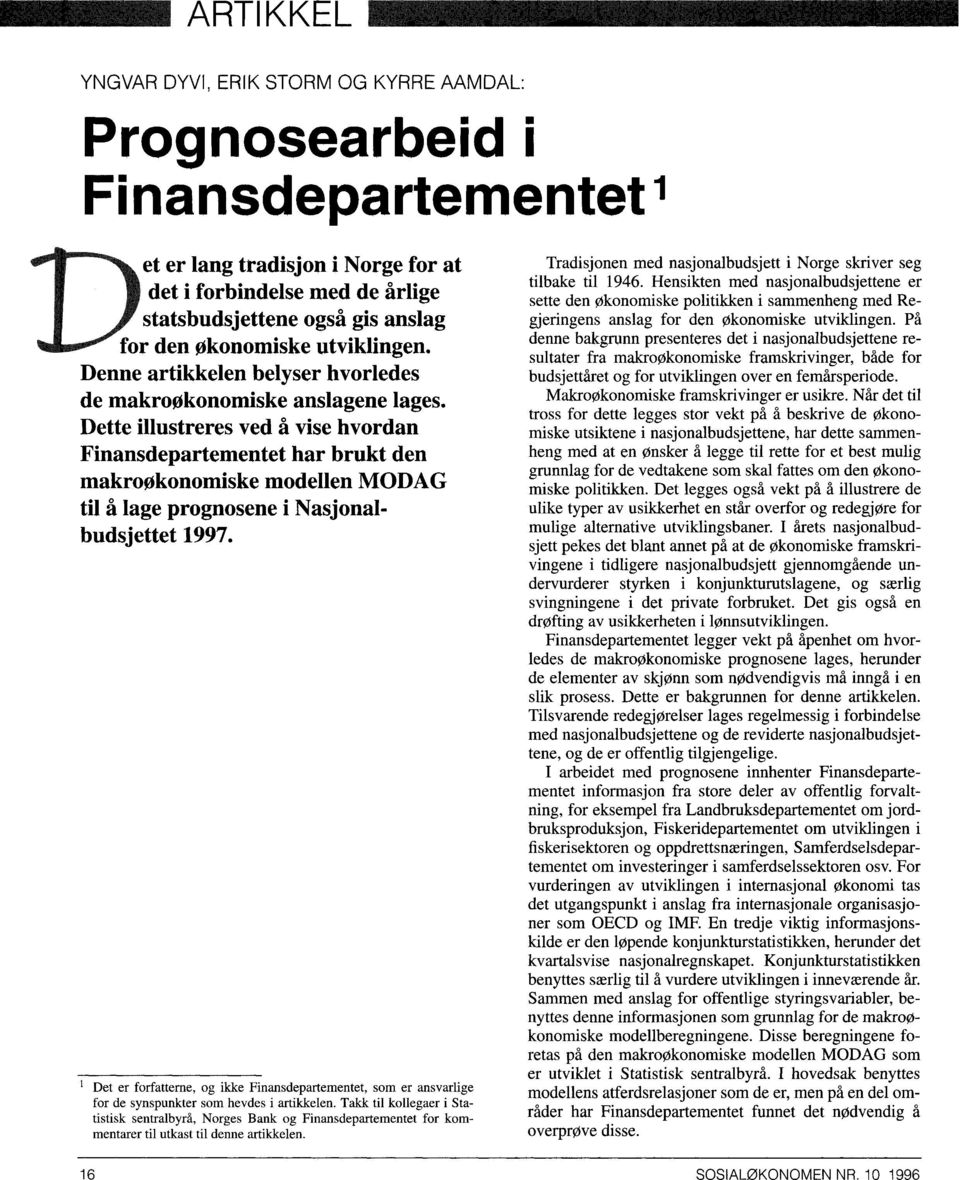 Dette illustreres ved å vise hvordan Finansdepartementet har brukt den makroøkonomiske modellen MODAG til å lage prognosene i Nasjonalbudsjettet 1997.