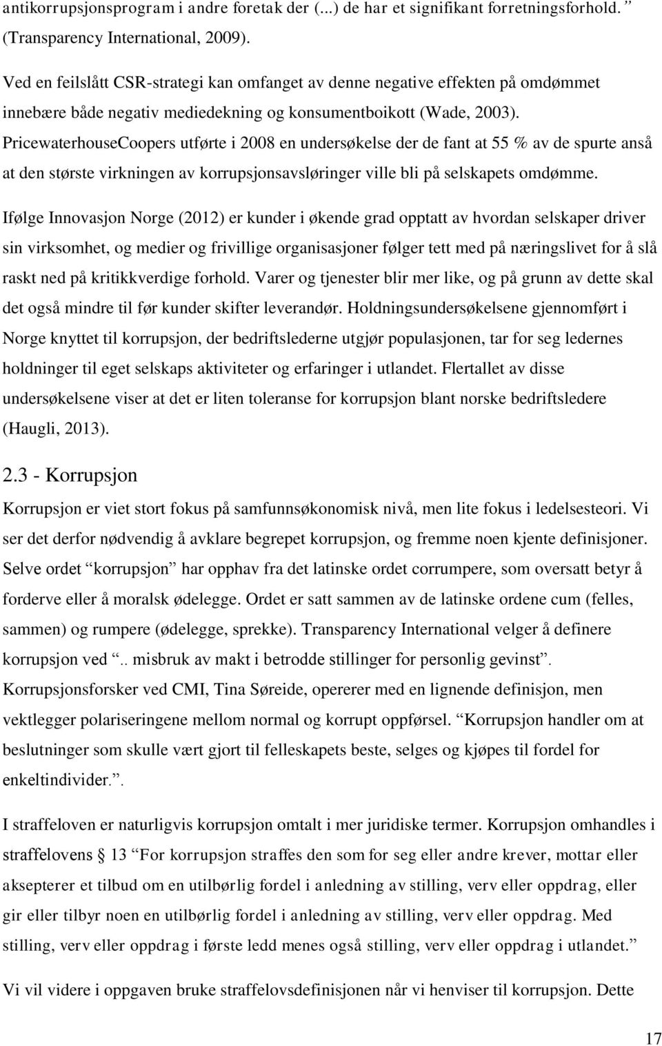 PricewaterhouseCoopers utførte i 2008 en undersøkelse der de fant at 55 % av de spurte anså at den største virkningen av korrupsjonsavsløringer ville bli på selskapets omdømme.