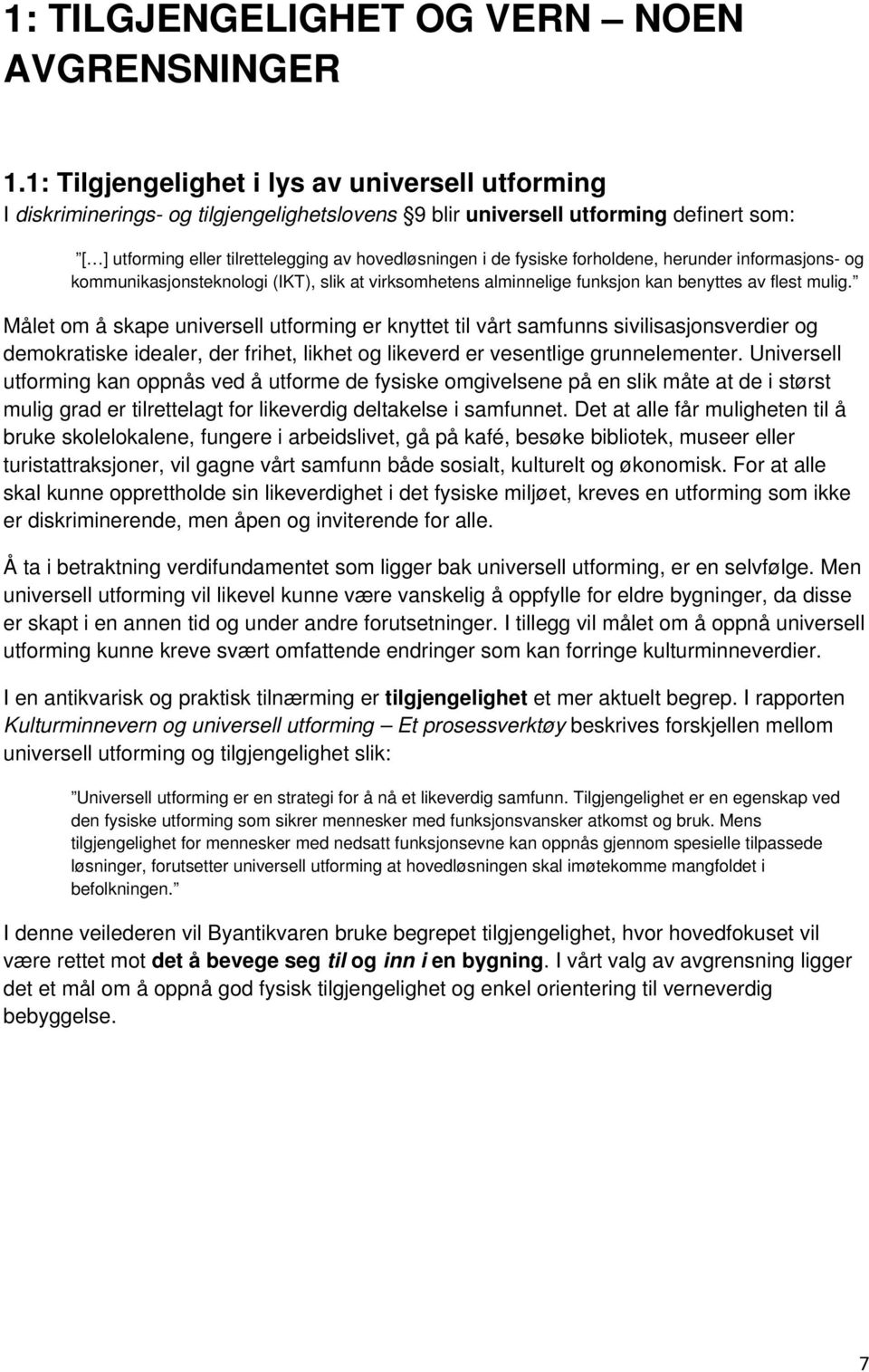 fysiske forholdene, herunder informasjons- og kommunikasjonsteknologi (IKT), slik at virksomhetens alminnelige funksjon kan benyttes av flest mulig.