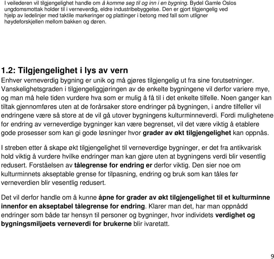 2: Tilgjengelighet i lys av vern Enhver verneverdig bygning er unik og må gjøres tilgjengelig ut fra sine forutsetninger.