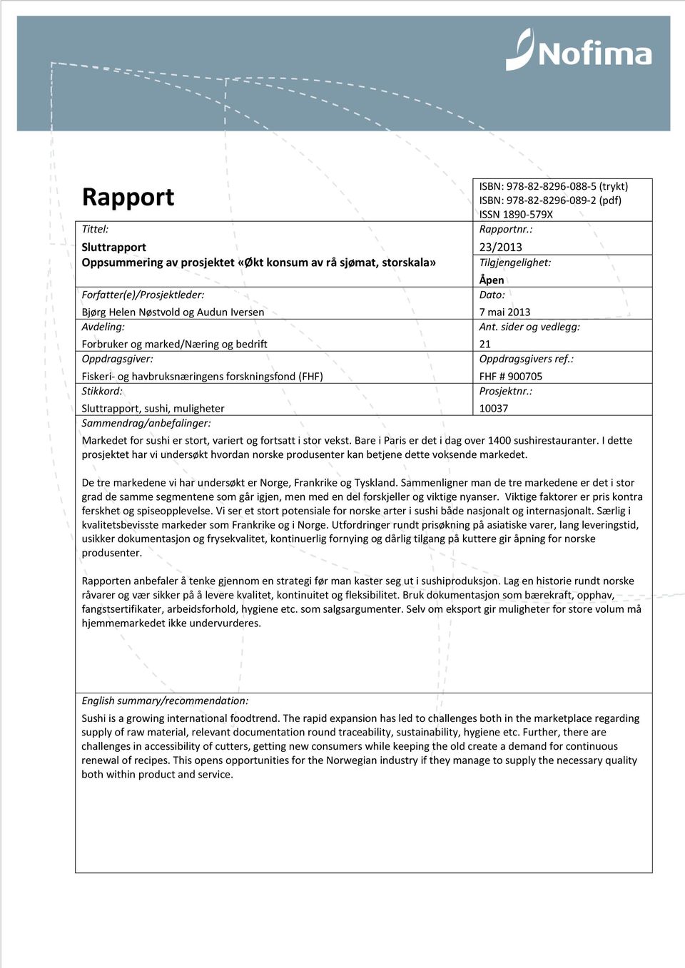 (pdf) ISSN 1890-579X Rapportnr.: 23/2013 Tilgjengelighet: Åpen Dato: 7 mai 2013 Ant. sider og vedlegg: 21 Oppdragsgivers ref.: FHF # 900705 Prosjektnr.