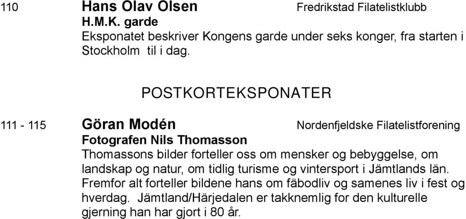 POSTKORTEKSPONATER 111-115 Göran Modén Nordenfjeldske Filatelistforening Fotografen Nils Thomasson Thomassons bilder forteller oss om