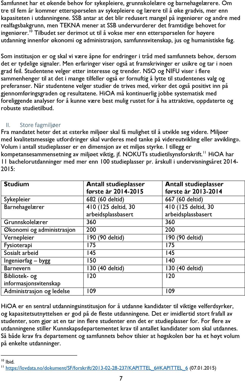 SSB antar at det blir redusert mangel på ingeniører og andre med realfagsbakgrunn, men TEKNA mener at SSB undervurderer det framtidige behovet for ingeniører.